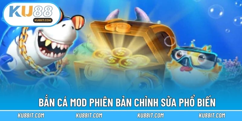 Bắn cá mod phiên bản chỉnh sửa phổ biến