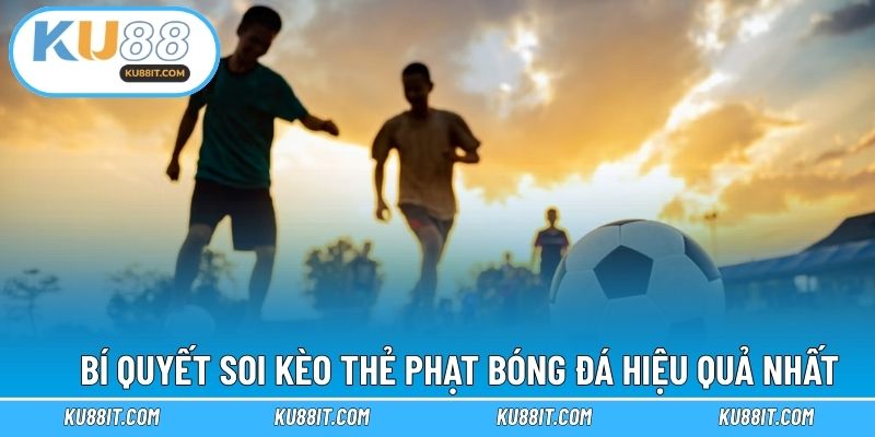 Bí quyết soi kèo thẻ phạt bóng đá hiệu quả nhất
