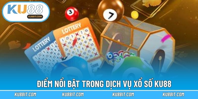 Điểm nổi bật trong dịch vụ xổ số KU88