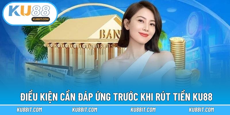 Điều kiện cơ bản trong quá trình rút tiền để thành công