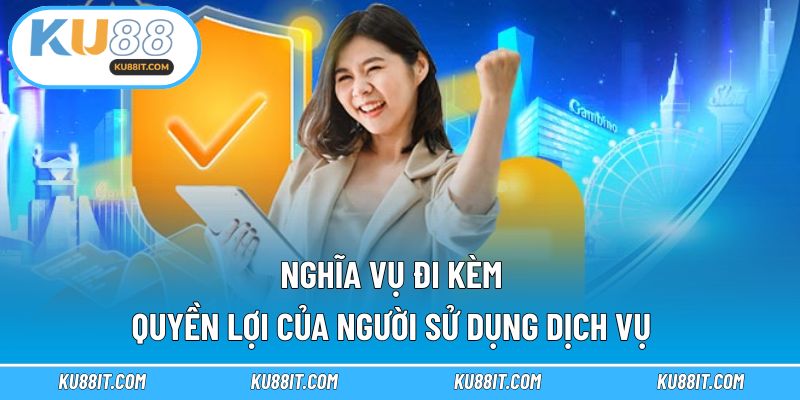 Nghĩa vụ đi kèm quyền lợi của người sử dụng dịch vụ