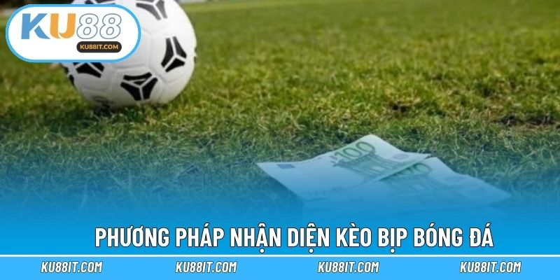 Phương pháp nhận diện kèo bịp bóng đá
